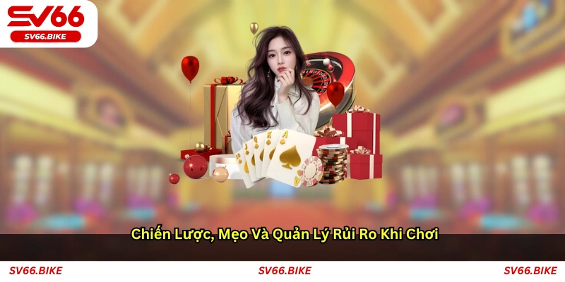 Chiến lược, mẹo và quản lý rủi ro khi chơi