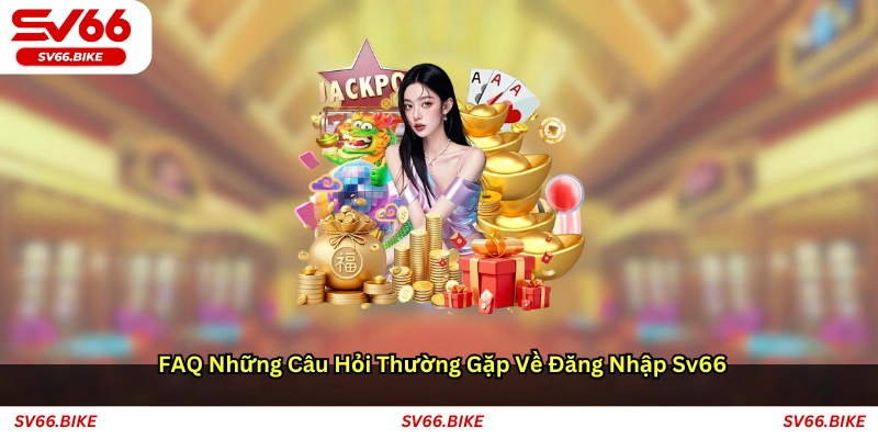 FAQ – Những câu hỏi thường gặp về đăng nhập SV66