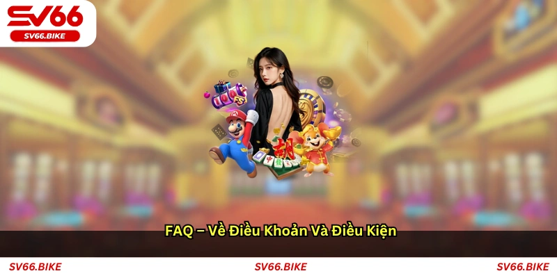 FAQ về điều khoản và điều kiện