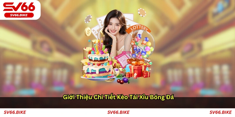 Giới thiệu chi tiết kèo tài xỉu bóng đá