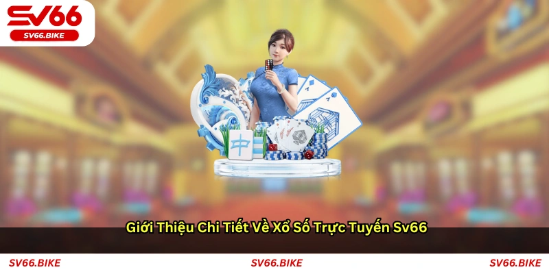 Giới thiệu chi tiết về xổ số trực tuyến SV66