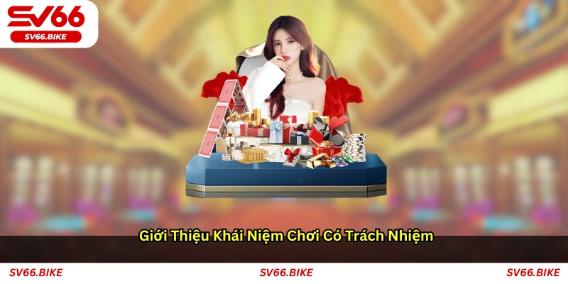 Giới thiệu khái niệm chơi có trách nhiệm