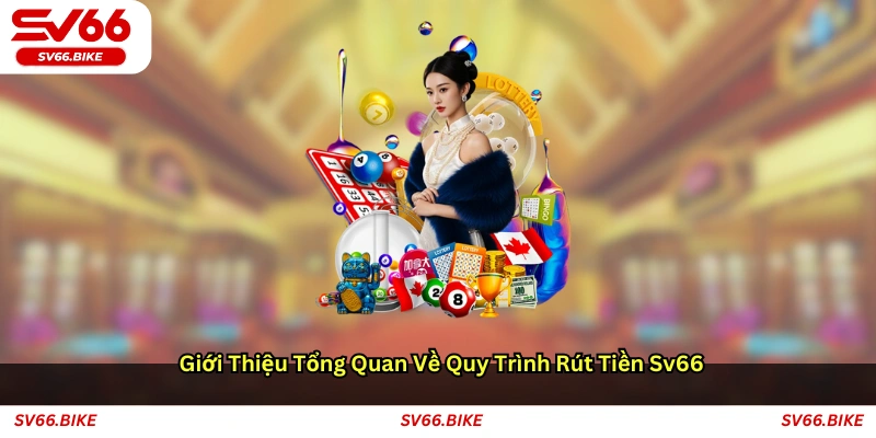 Giới thiệu tổng quan về quy trình rút tiền SV66