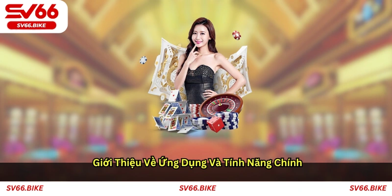 Giới thiệu về ứng dụng và tính năng chính