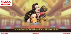Hướng dẫn chơi game bài liêng SV66 chuẩn nhất