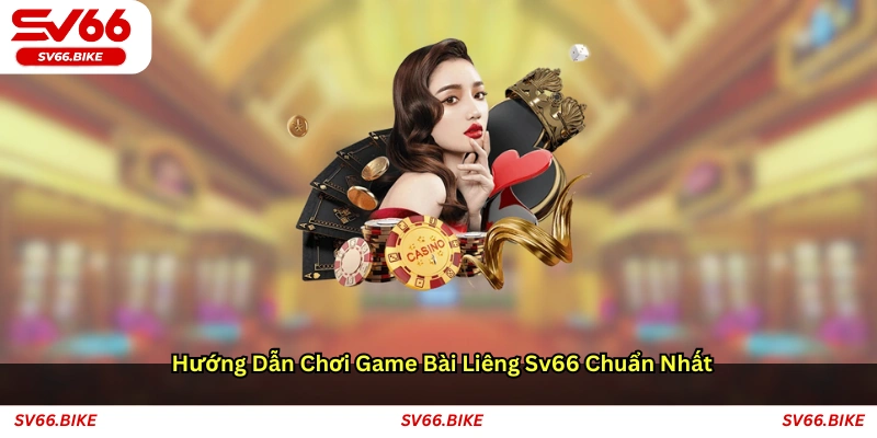 Hướng dẫn chơi game bài liêng SV66 chuẩn nhất