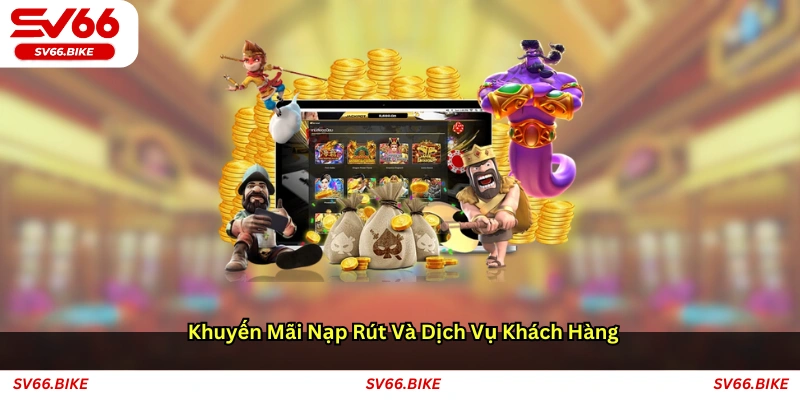 Khuyến mãi, nạp rút và dịch vụ khách hàng