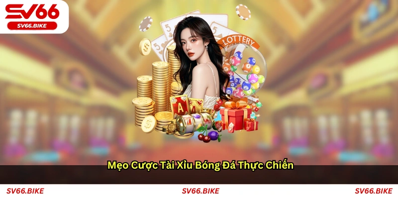 Mẹo cược tài xỉu bóng đá thực chiến