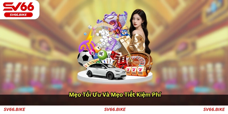 Mẹo tối ưu và mẹo tiết kiệm phí