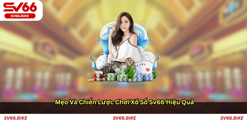 Mẹo và chiến lược chơi xổ số SV66 hiệu quả