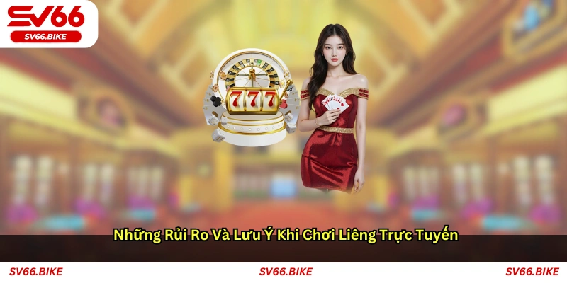 Những rủi ro và lưu ý khi chơi liêng trực tuyến