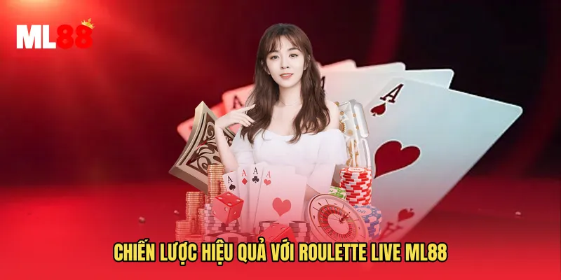 Chiến lược hiệu quả với Roulette Live ML88